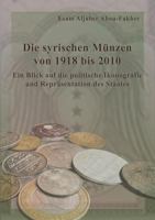 Die syrischen Münzen von 1918 bis 2010: Ein Blick auf die politische Ikonografie und Repräsentation des Staates 3746061040 Book Cover