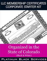 LLC Membership Certificates Corporate Starter Kit: Organized in the State of Colorado (Black & White) 1545574472 Book Cover