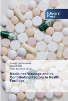 Medicines Wastage and its Contributing Factors in Health Facilities 6138830245 Book Cover