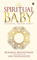 The Spiritual Baby: Building Values Early 1647835550 Book Cover