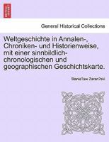 Weltgeschichte in Annalen-, Chroniken- und Historienweise, mit einer sinnbildlich-chronologischen und geographischen Geschichtskarte. II. Band. 1241440301 Book Cover
