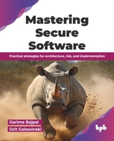 Mastering Secure Software: Practical strategies for architecture, risk, and implementation (English Edition) 9365895995 Book Cover