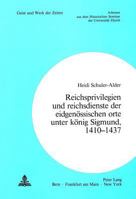 Reichsprivilegien Und Reichsdienste Der Eidgenoessischen Orte Unter Koenig Sigmund, 1410-1437 3261034793 Book Cover
