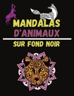 Mandalas d'Animaux Sur Fond Noir: Coloriages adultes anti-stress - 5.5x11 pouces - 80 pages B088N51BF2 Book Cover