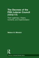 The Decrees of the Fifth Lateran Council (1512–17): Their Legitimacy, Origins, Contents, and Implementation 1472484649 Book Cover