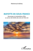 Mayotte en sous-France: Mensonges et manipulations d'État au service des intérêts des amis de l'Entre-Soi (French Edition) 2343086850 Book Cover