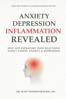 Anxiety, Depression and Inflammation Revealed: How Inflammatory Food Reactions Affect Stress, Anxiety and Depression (Chronic Inflammation and your Diet) B0H4M652G9 Book Cover