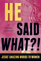 He Said What?!: Jesus' Amazing Words to Women 1596694270 Book Cover