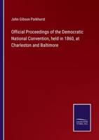 Official Proceedings of the Democratic National Convention, held in 1860, at Charleston and Baltimore 3375106580 Book Cover