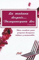 La mañana después... Desayuno para dos: Ideas creativas para preparar desayunos íntimos y memorables (Spanish Edition) B0GFDQS6LD Book Cover