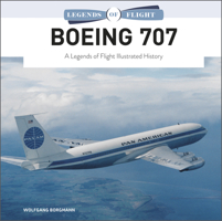 Boeing 707: A Legends of Flight Illustrated History 076436345X Book Cover