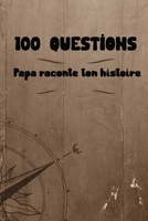 100 questions Papa raconte ton histoire: Carnet à remplir par votre père - cadeau idéal pour noël, anniversaire, fête des pères - un moment de partage et de complicité B096HTRT86 Book Cover