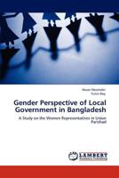 Gender Perspective of Local Government in Bangladesh 3846506303 Book Cover