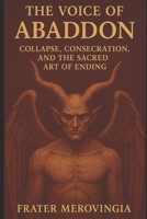 The Voice of Abaddon: Collapse, Consecration, and the Sacred Art of Ending (Demonic Channels) B0F74L33ZG Book Cover