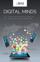 Digital Minds: 12 Things Every Business Needs to Know about Digital Marketing 1460230205 Book Cover