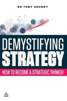 Demystifying Strategy: How to Become a Strategic Thinker 0749465689 Book Cover