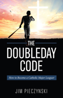 The Doubleday Code: Baseball and the Mysteries of Catholicism 1681926725 Book Cover