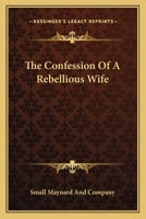 The Confession Of A Rebellious Wife 114181501X Book Cover