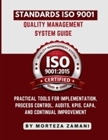Standards ISO 9001 Quality Management System Guide: Practical Tools for Implementation, Process Control, Audits, KPIs, CAPA, and Continual Improvement B0GYNMBJT8 Book Cover