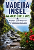 MADEIRA INSEL WANDERFÜHRER 2026: Beste Wege, Levada-Wanderungen und landschaftlich reizvolle Routen für Alleinreisende und Abenteurer (Looming Horizons 2025) (German Edition) B0H11M5QR8 Book Cover