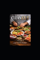 Clean Cut: Professional Prep for Peak Health - Volume 2: 110+ Chef-Tested Recipes | Breakfast, Eggs, Sides, Salads, Soups & Complete Meals B0GNH1K4TP Book Cover