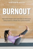"Burnout Tips and simple core exercises to find your body balance. Break the cycle of stress" B0C41PC7MZ Book Cover