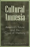 Cultural Amnesia: America's Future and the Crisis of Memory 027596230X Book Cover