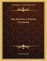 Sam Houston A Famous Freemason 1163003166 Book Cover