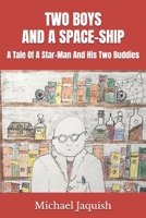 Two Boys and a Space-Ship: A Tale Of A Star-Man And His Two Buddies B09X1FXVQD Book Cover