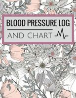 Blood Pressure Log and Chart: Blood Pressure Log Book with Blood Pressure Chart Floral Design for Daily Personal Record and Your Health Monitor Tracking Numbers of Blood Pressure: Size 8.5x11 Inches E 1719118124 Book Cover