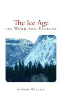 The Ice Age: its Work and Effects 2366592728 Book Cover