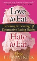 Love to Eat, Hate to Eat: Breaking the Bondage of Destructive Eating Habits 0736914382 Book Cover