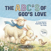 The ABC's of God's Love: A Cozy Easter Alphabet Book for Kids (ABC) 1968087923 Book Cover
