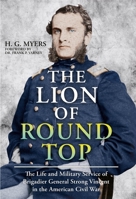 The Lion of Round Top: The Life and Military Service of Brigadier General Strong Vincent in the American Civil War 1636244890 Book Cover