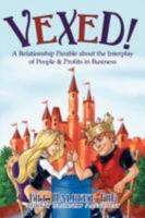 Vexed!:A Relationship Parable about the Interplay of People & Profits in Business 0595474039 Book Cover