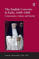 The English Convents in Exile, 1600-1800: Communities, Culture and Identity. Edited by Caroline Bowden, James E. Kelly 1409450732 Book Cover