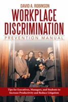 Workplace Discrimination Prevention Manual: Tips for Executives, Managers, and Students to Increase Productivity and Reduce Litigation 148080052X Book Cover