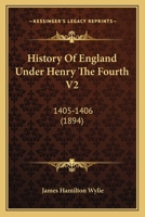 History Of England Under Henry The Fourth V2: 1405-1406 1164672274 Book Cover