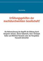 Erfüllungsgehilfen der machtdurchwirkten Gesellschaft?: Die Reformulierung des Begriffs der Bildung durch Benjamin Jörissen, Rainer Kokemohr, Hans-Christoph Koller und Winfried Marotzki unter der Pers 3738644970 Book Cover