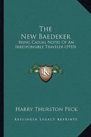The New Baedeker: Being Casual Notes of an Irresponsible Traveller 1142691314 Book Cover