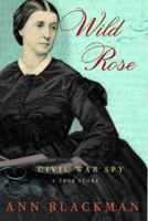 Wild Rose: The True Story of a Civil War Spy 0812970454 Book Cover