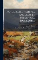 Rotuli Selecti Ad Res Anglicas Et Hibernicas Spectantes (Latin Edition) 1023784998 Book Cover
