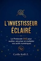 L'Investisseur Éclairé - Le Protocole CKZ pour auditer, sécuriser et multiplier vos actifs numériques (French Edition) B0H1Z62RDZ Book Cover