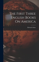 The First Three English Books On America 1018030255 Book Cover