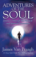 Adventures of the Soul: Journeys Through the Physical and Spiritual Dimensions 1401947093 Book Cover