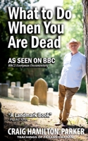 What to Do When You Are Dead: Life After Death, Heaven and the Afterlife: A famous Spiritualist psychic medium explores the life beyond death and describes what Heaven, Hell and the Afterlife are like 1508521751 Book Cover