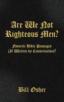 Are We Not Righteous Men? Favorite Bible Passages (If Written by Conservatives) 1600476775 Book Cover