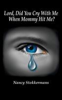 Lord, Did You Cry with Me When Mommy Hit Me? 1933455349 Book Cover