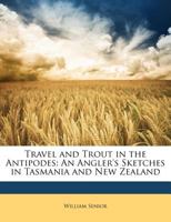 Travel and Trout in the Antipodes; An Angler's Sketches in Tasmania and New Zealand 1017340501 Book Cover