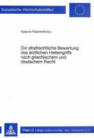 Die Strafrechtliche Bewertung Des Aerztlichen Heileingriffs Nach Griechischem Und Deutschem Recht 382046512X Book Cover